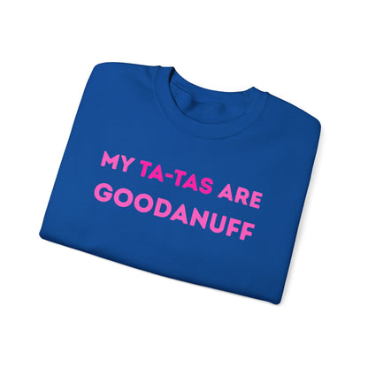 My Ta-Tas are GoodaNuff Unisex Crewneck