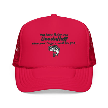 You know Today was GoodaNuff when your Fingers smell like Fish. Trucker Hat
