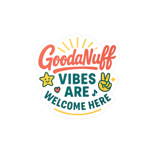 GoodaNuff Vibes are Welcome here Sticker