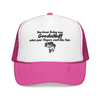 You know Today was GoodaNuff when your Fingers smell like Fish. Trucker Hat