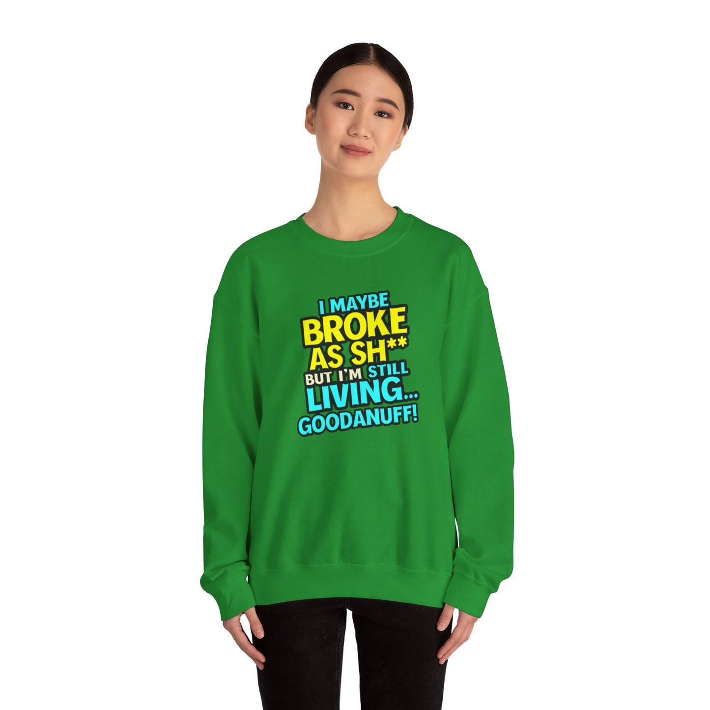 I maybe Broke as Sh** But I'm still Living GoodaNuff Unisex Crewneck