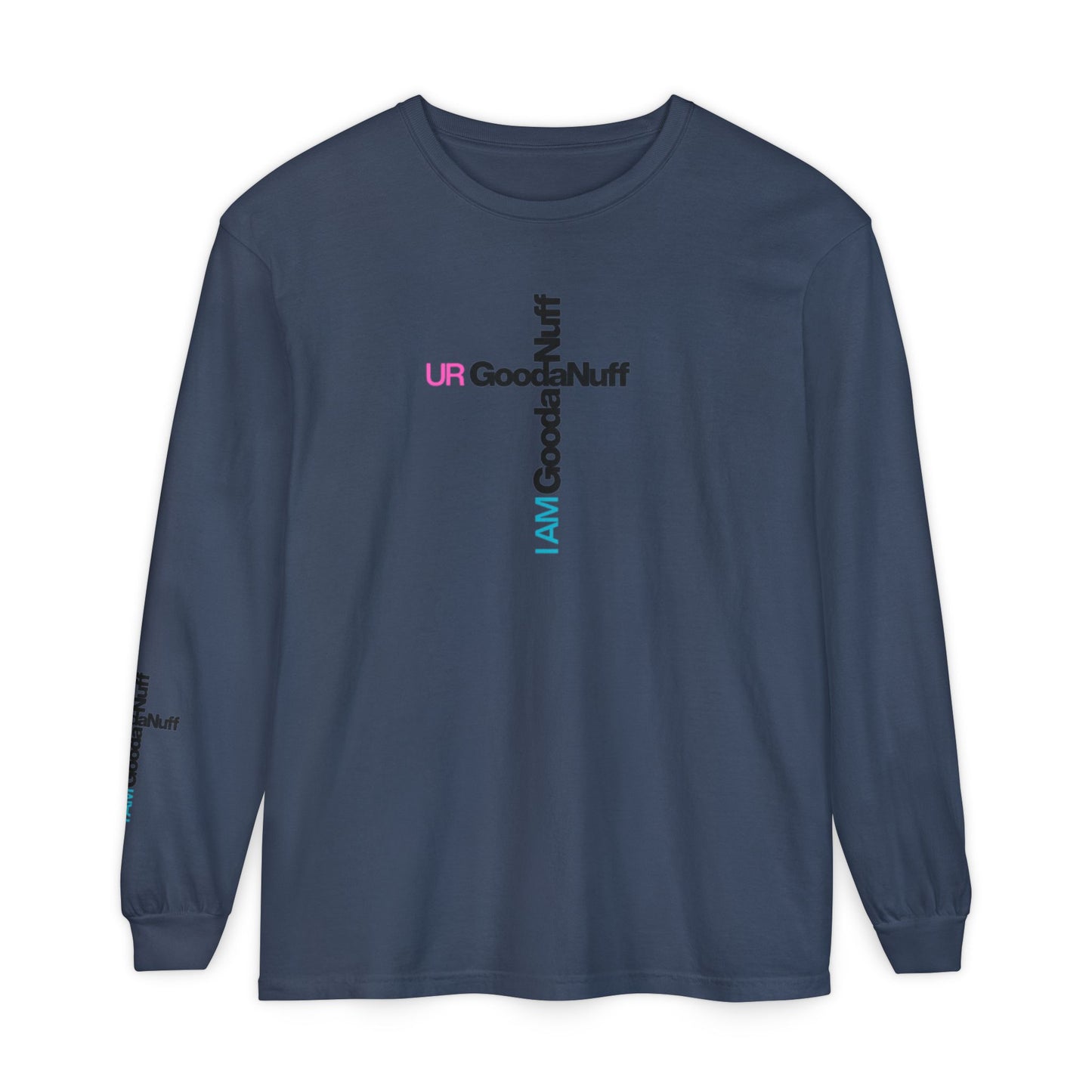 I Am GoodaNuff. UR GoodaNuff Unisex Long Sleeve Tee