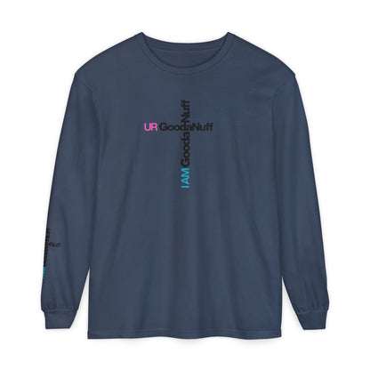 I Am GoodaNuff. UR GoodaNuff Unisex Long Sleeve Tee