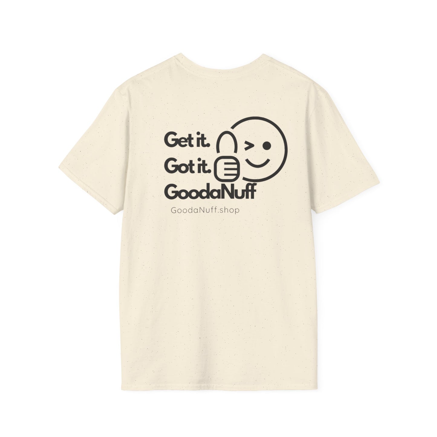 Get it. Got it. GoodaNuff Unisex Soft T-Shirt