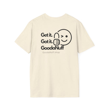 Get it. Got it. GoodaNuff Unisex Soft T-Shirt