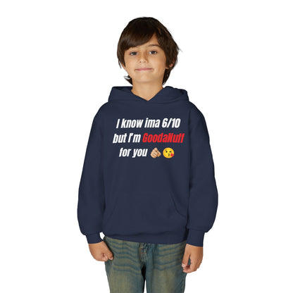 I know ima 6/10 but I’m GoodaNuff for you Unisex Youth Hoodie