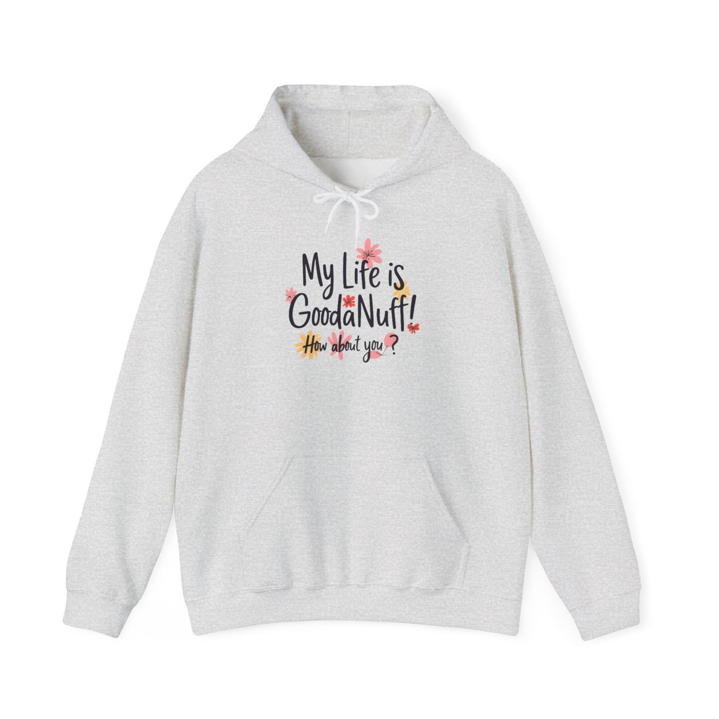 My Life is GoodaNuff! How about you? Unisex Hoodie