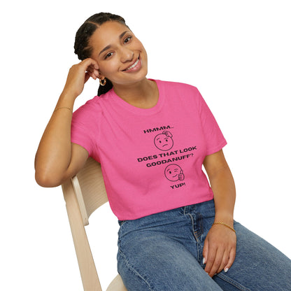 Hmmm...Does that Look GoodaNuff? Yup! Unisex Softstyle T-Shirt
