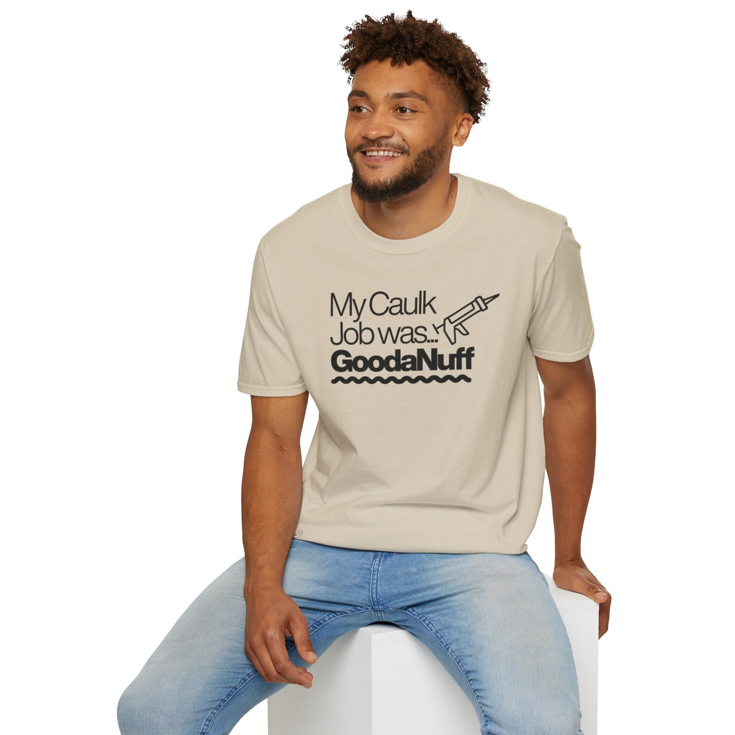 My Caulk Job was...GoodaNuff Unisex Softstyle T-Shirt