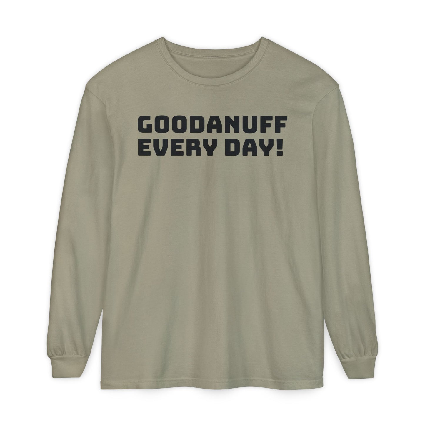 GoodaNuff Every Day! Unisex Long Sleeve Tee