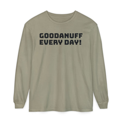 GoodaNuff Every Day! Unisex Long Sleeve Tee