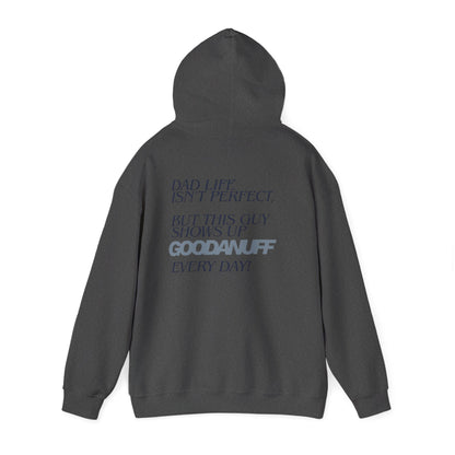 Dad life isn’t perfect, but this guy shows up GoodaNuff every day! Unisex Hoodie