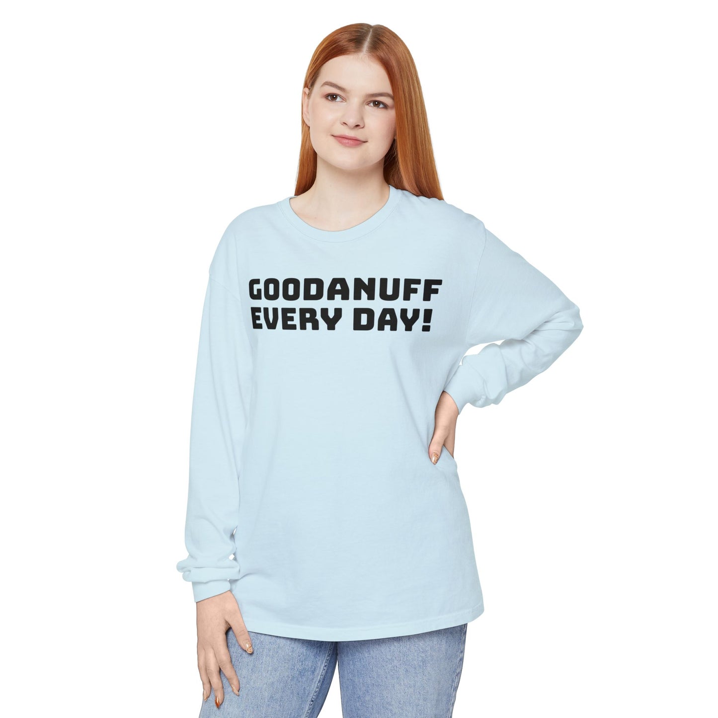 GoodaNuff Every Day! Unisex Long Sleeve Tee