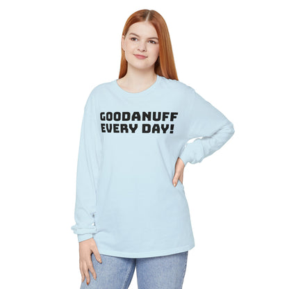 GoodaNuff Every Day! Unisex Long Sleeve Tee