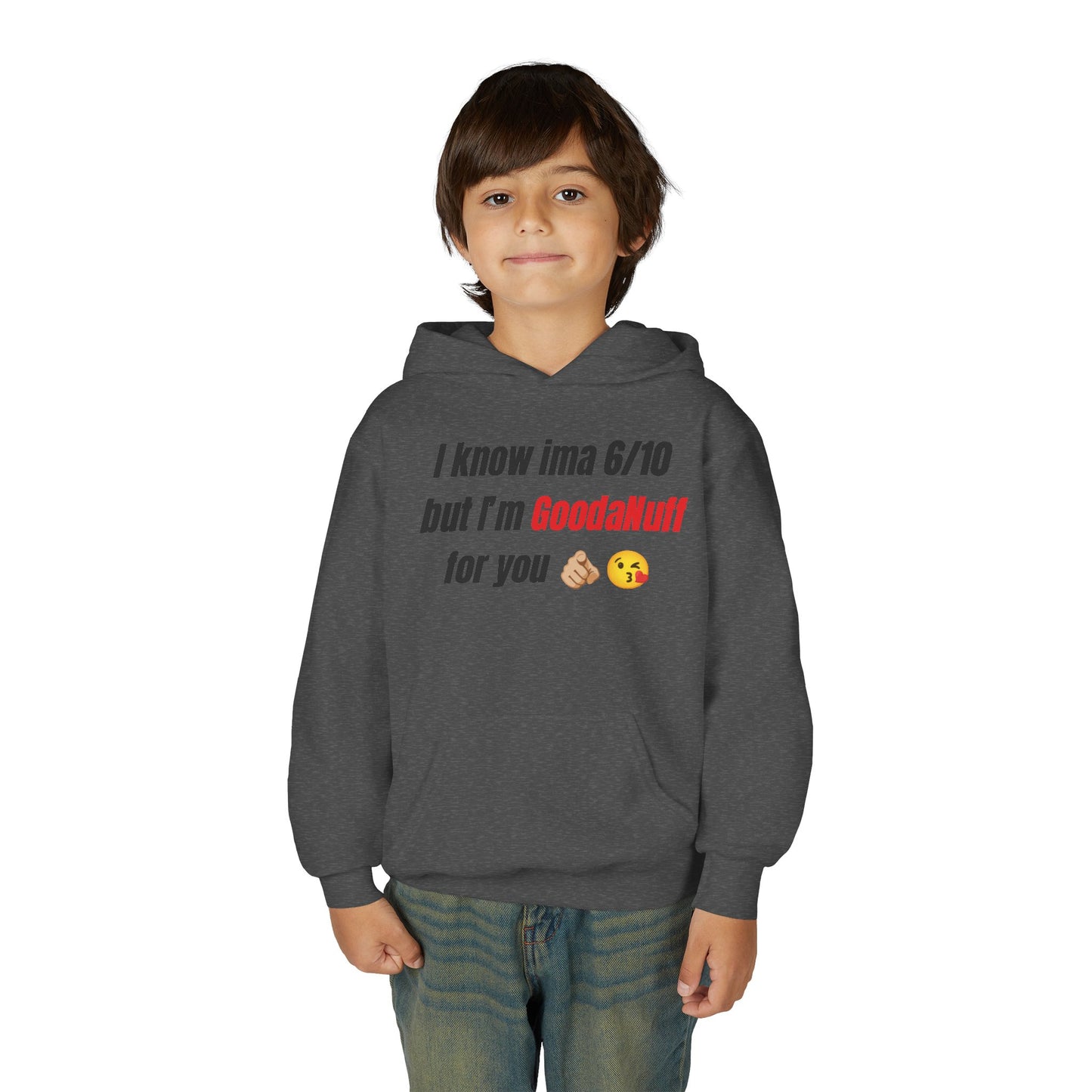 I know ima 6/10 but I’m GoodaNuff for you Unisex Youth Hoodie