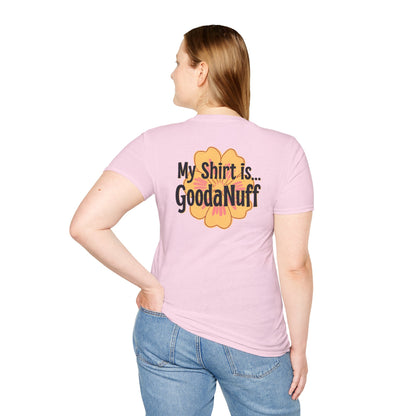 My Shirt is...GoodaNuff Unisex Softstlyle T-Shirt