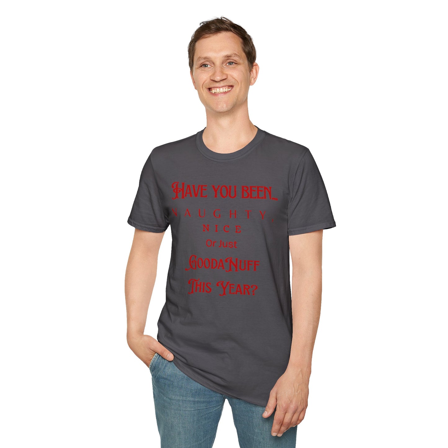 Have You Been Naughty, Nice or Just GoodaNuff This Year? Unisex Softstyle T-Shirt