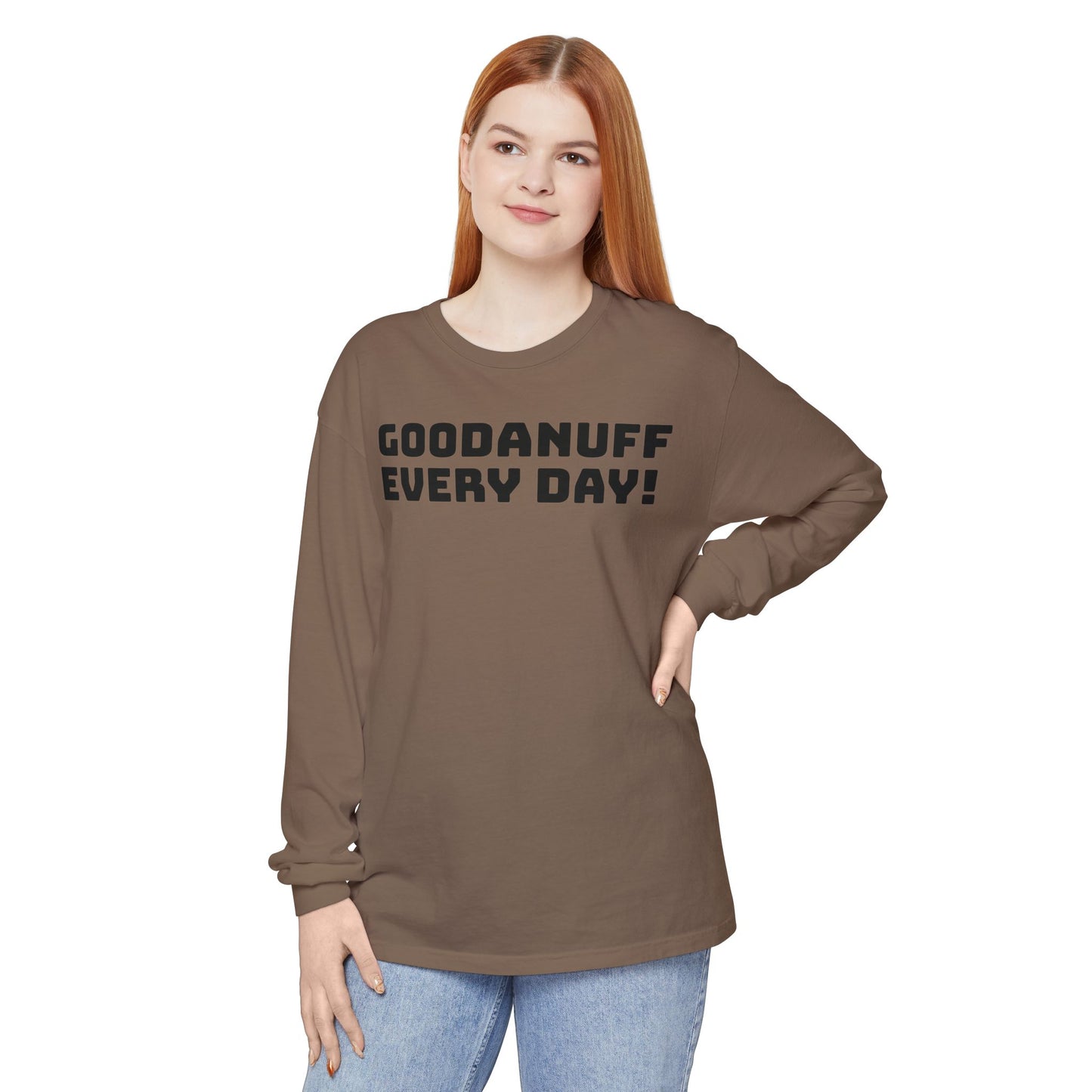 GoodaNuff Every Day! Unisex Long Sleeve Tee