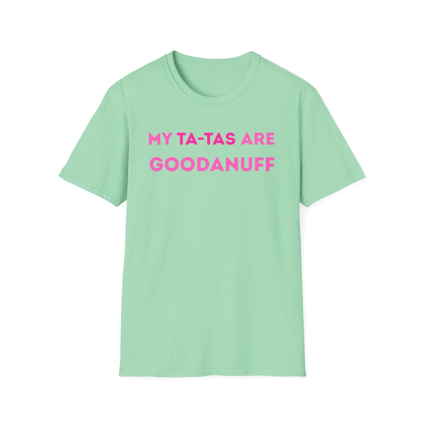 My Ta-Tas are GoodaNuff Unisex Softstyle T-Shirt