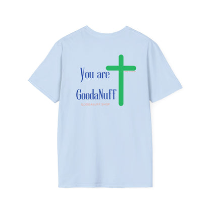 You are GoodaNuff Unisex Softstyle T-Shirt