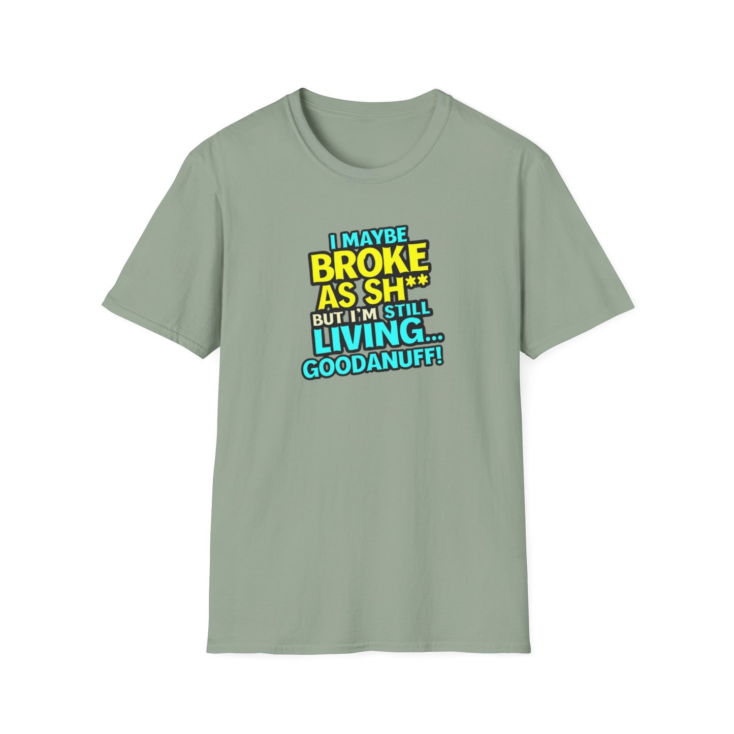 I maybe Broke as Sh** but I'm Still Living...GoodaNuff Unisex Softstyle T-Shirt