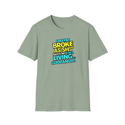 I maybe Broke as Sh** but I'm Still Living...GoodaNuff Unisex Softstyle T-Shirt