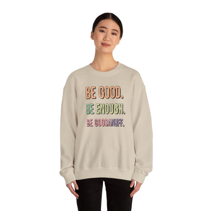 Be Good. Be Enough. Be GoodaNuff Unisex Crewneck