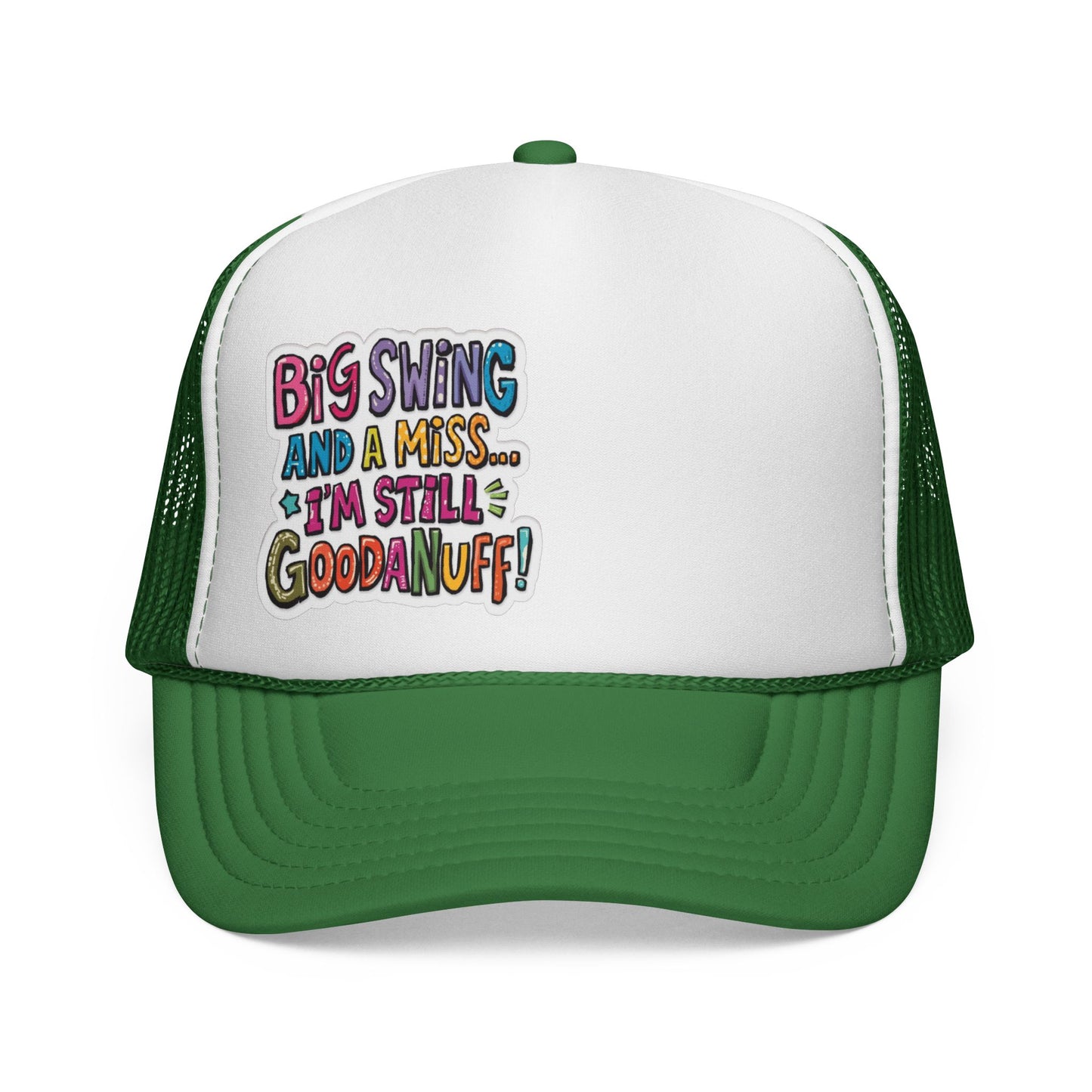 Big Swing and a Miss...I'm Still GoodaNuff! Trucker Hat