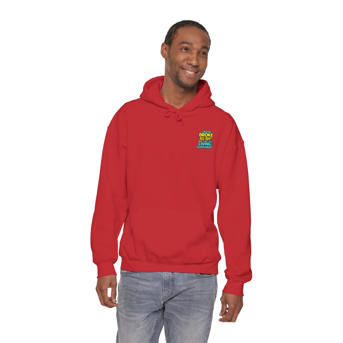 I maybe Broke as Sh** but I'm Still Living...GoodaNuff Unisex Hoodie