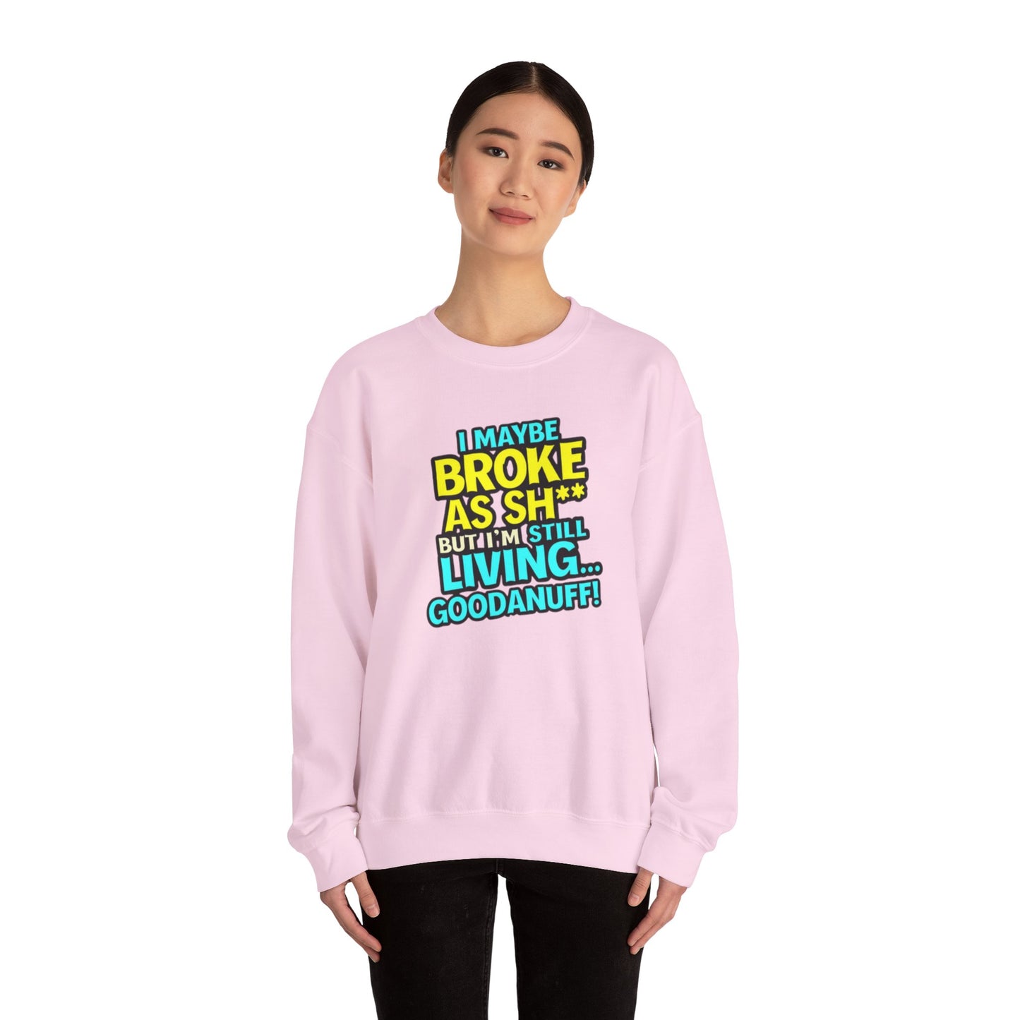 I maybe Broke as Sh** But I'm still Living GoodaNuff Unisex Crewneck