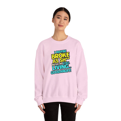 I maybe Broke as Sh** But I'm still Living GoodaNuff Unisex Crewneck