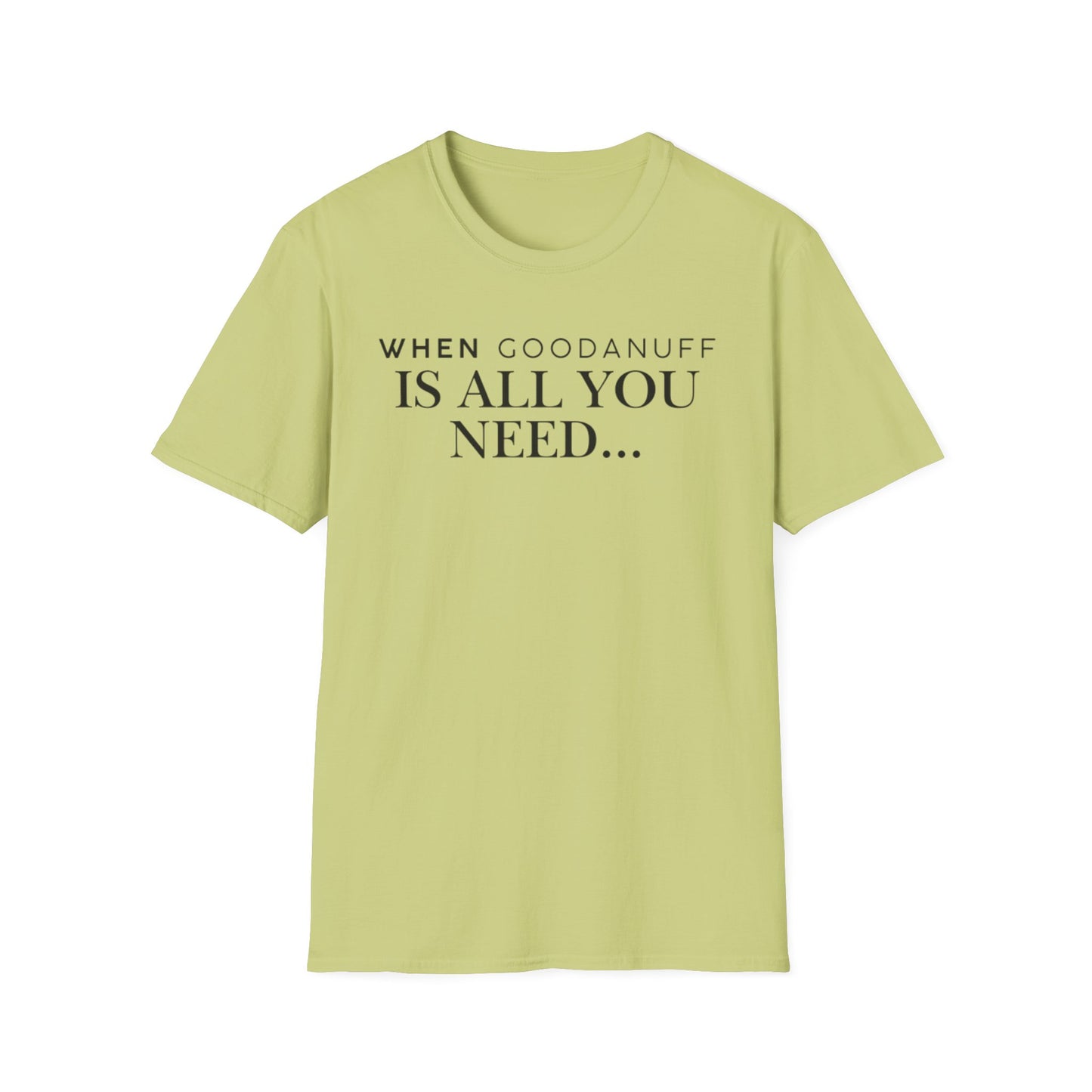 When GoodaNuff is all you need...Unisex Softstyle T-Shirt