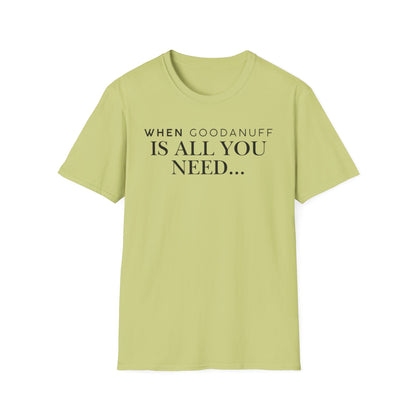 When GoodaNuff is all you need...Unisex Softstyle T-Shirt