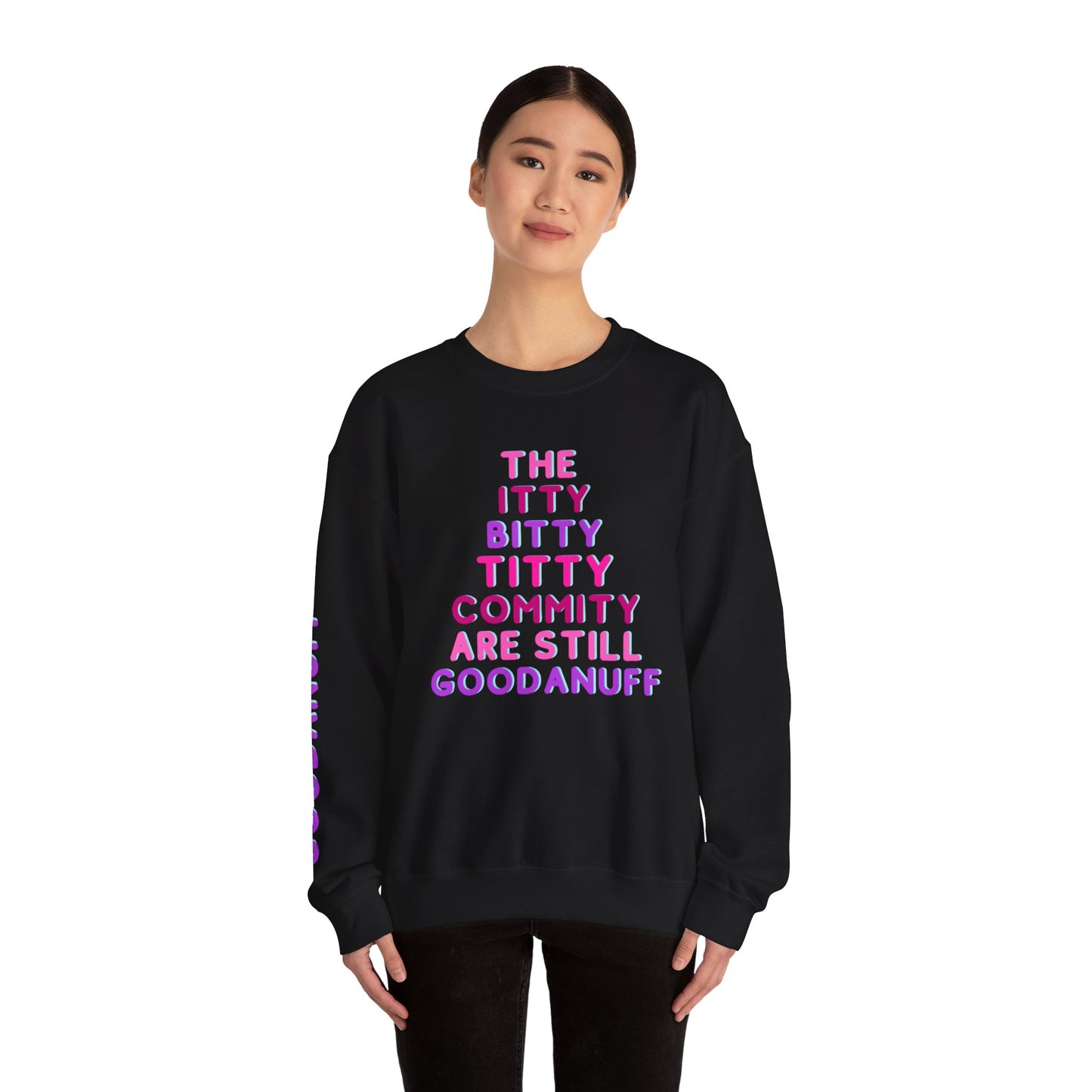 The Itty Bitty Titty Commity are still GoodaNuff Unisex Crewneck
