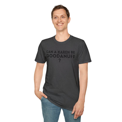 Can a Karen be GoodaNuff? Nope. Unisex Softstyle T-Shirt