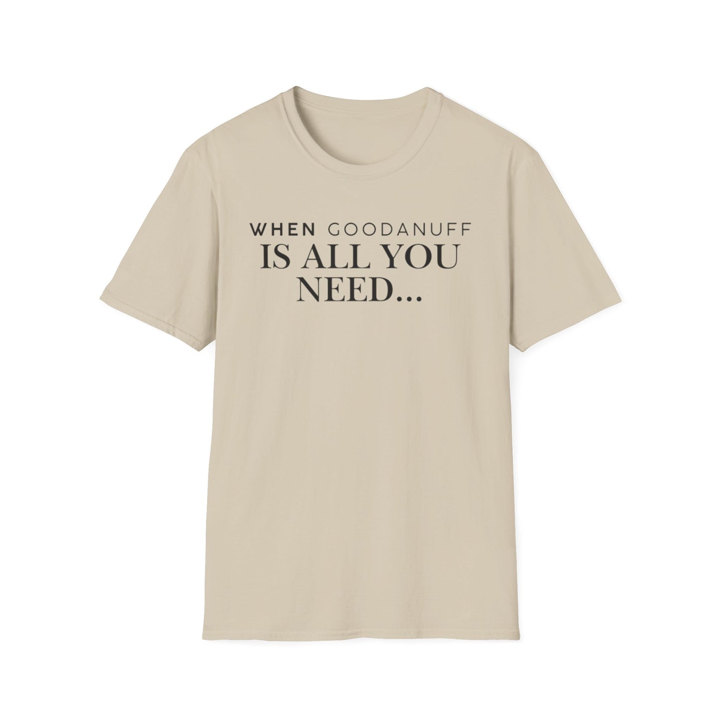 When GoodaNuff is all you need...Unisex Softstyle T-Shirt