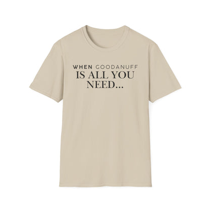 When GoodaNuff is all you need...Unisex Softstyle T-Shirt