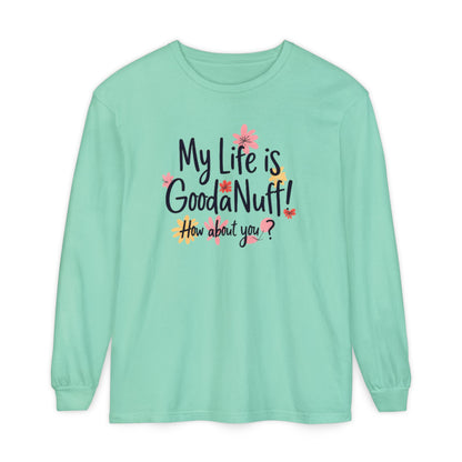My Life Is GoodaNuff! How about you? Unisex Long Sleeve Tee