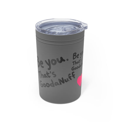 Be you. That's GoodaNuff Small Tumbler