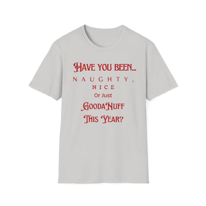 Have You Been Naughty, Nice or Just GoodaNuff This Year? Unisex Softstyle T-Shirt