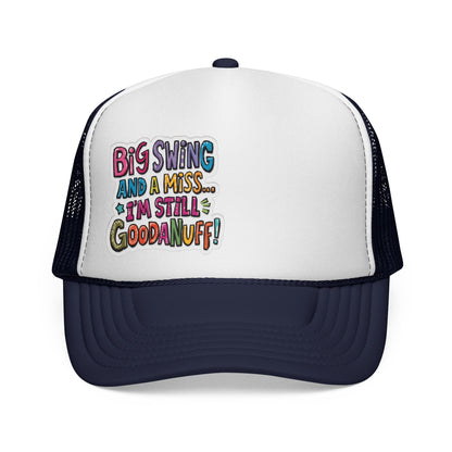 Big Swing and a Miss...I'm Still GoodaNuff! Trucker Hat