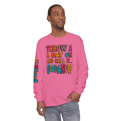 Throw a Hat on and Call it...GoodaNuff Unisex Long Sleeve Tee