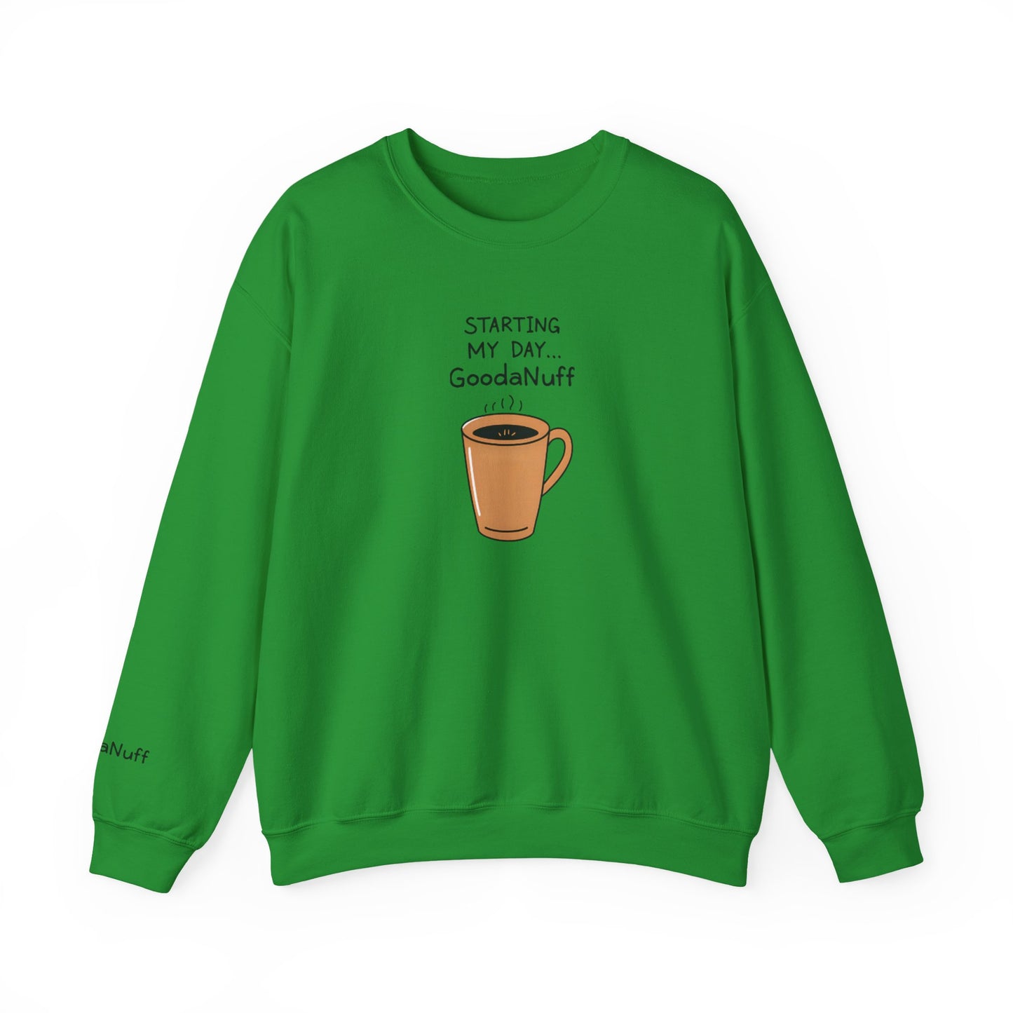 Starting my day...GoodaNuff Unisex Crewneck