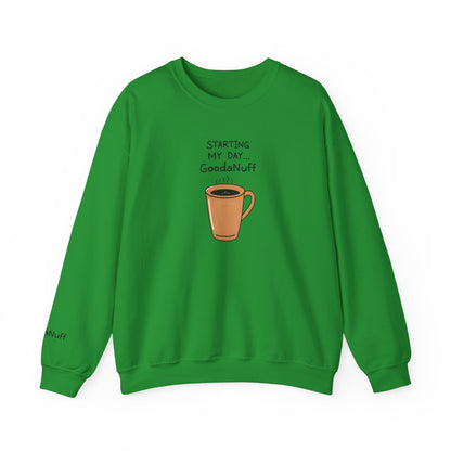 Starting my day...GoodaNuff Unisex Crewneck