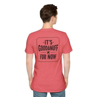 It's GoodaNuff for Now Unisex Softstyle T-Shirt