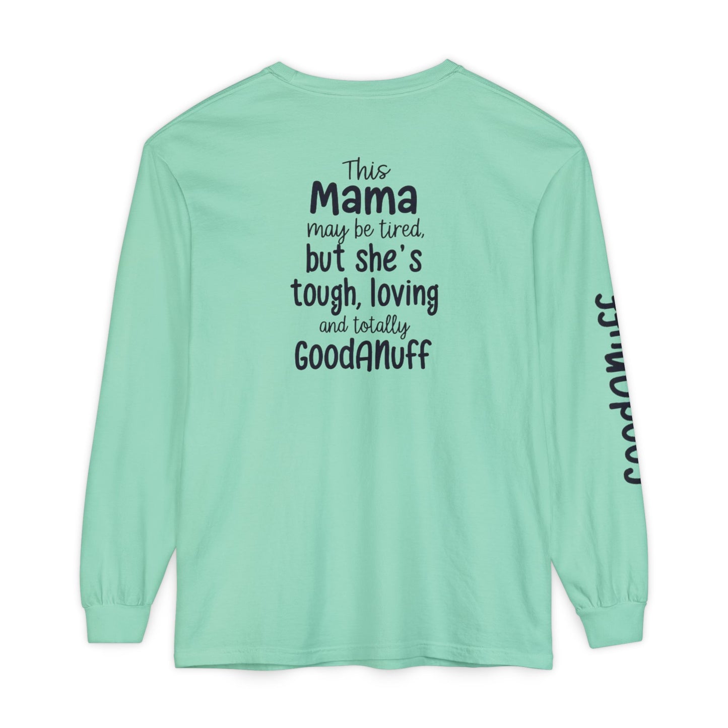 This Mama maybe Tired but she's Tough, Loving and Totally GoodaNuff Unisex Long Sleeve Tee