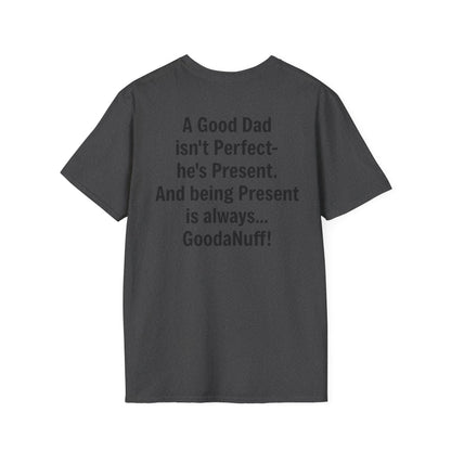A good Dad isn't Perfect- he's Present. And being Present is always...GoodaNuff. Unisex Softstyle T-Shirt