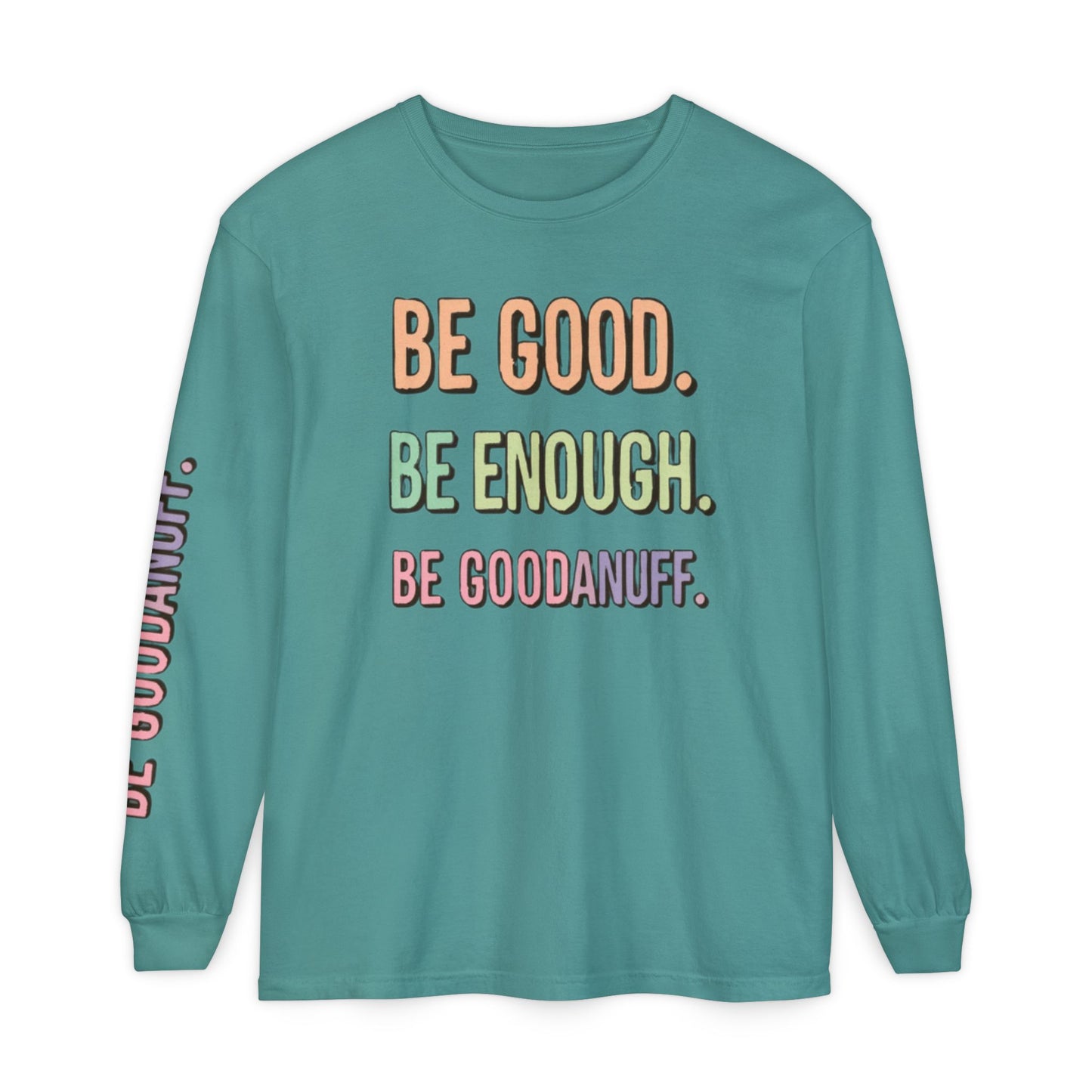 Be Good. Be Enough. Be GoodaNuff Unisex Long Sleeve Tee