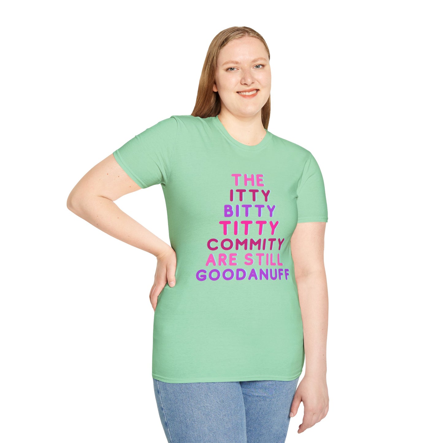 The Itty Bitty Titty Commity are still GoodaNuff Unisex Softstyle T-Shirt