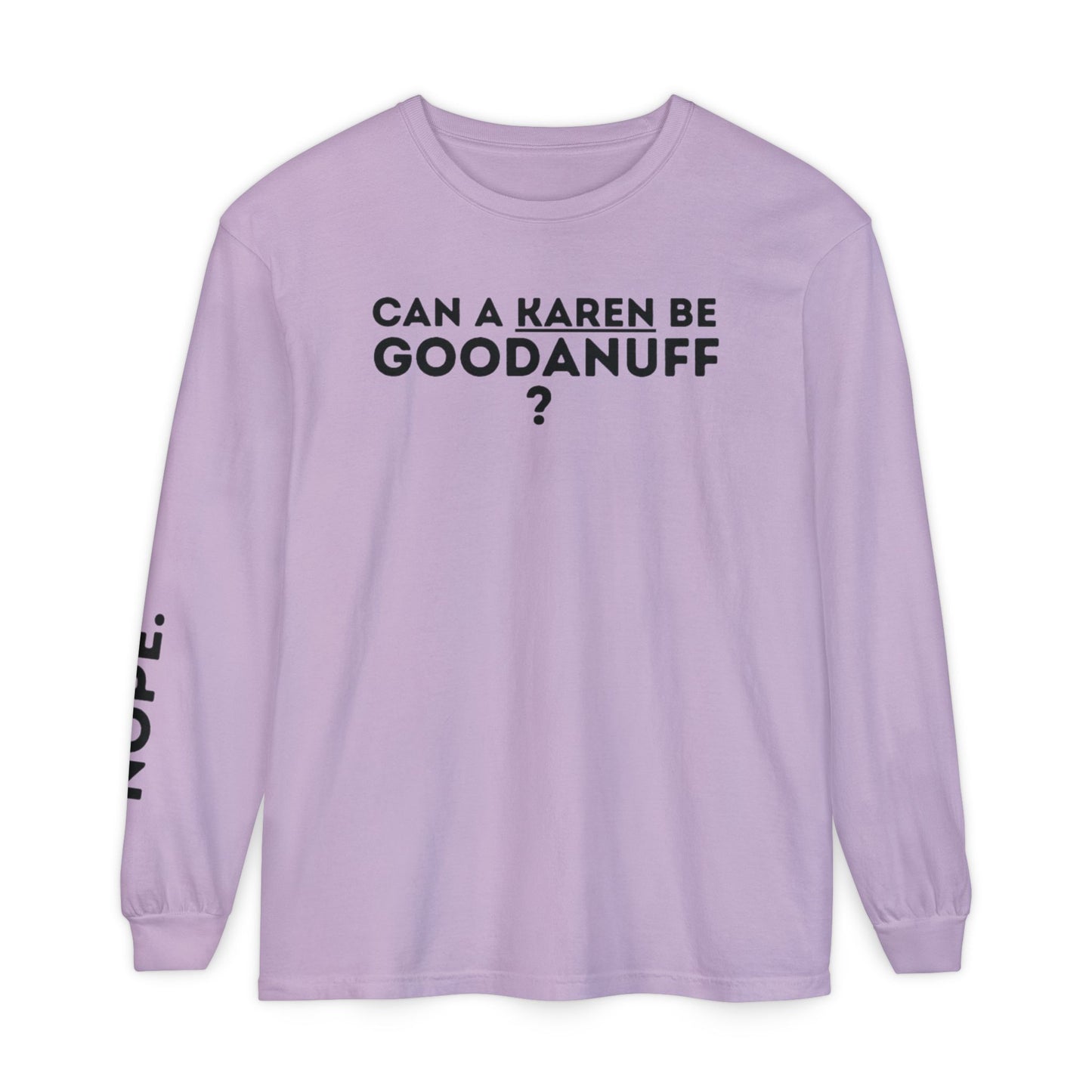 Can a Karen be GoodaNuff? Nope. Unisex Long Sleeve Tee